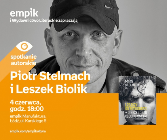 PIOTR STELMACH I LESZEK BIOLIK - SPOTKANIE AUTORSKIE - ŁÓDŹ LIFESTYLE, Książka - PIOTR STELMACH i LESZEK BIOLIK - SPOTKANIE AUTORSKIE - ŁÓDŹ 4 czerwca, godz. 18:00 empik Manufaktura, Łódź, ul. Karskiego 5