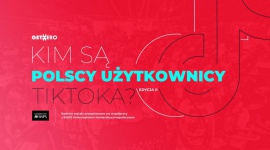 Ciekawe treści, dobra zabawa i kreatywne materiały, czyli za co kochamy TikToka? LIFESTYLE, Media - GetHero publikuje badania nt. społeczności popularnej aplikacji [raport i infografika]
