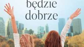 WSZYSTKO BĘDZIE DOBRZE -poruszająca opowieść o mocy nadziei i kobiecej przyjaźni LIFESTYLE, Książka - 18 sierpnia nakładem Szarej Godziny ukaże się nowa powieść Ewy Mai Maćkowiak – „Wszystko będzie dobrze”. To kolejna książka tej autorki po - „To nie koniec świata” i „Na koniec świata” – w portfolio wydawnictwa.